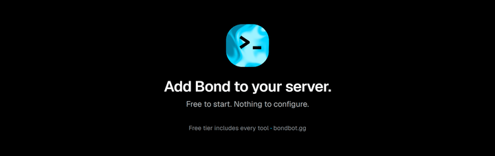 Add Bond to your server. Free to start. Nothing to configure.